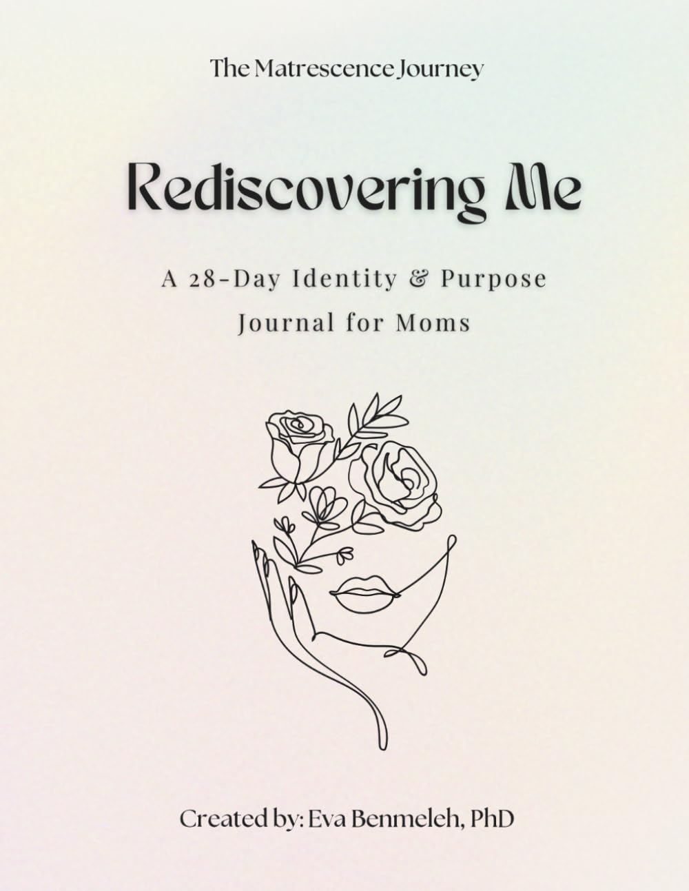Rediscovering Me: A 28-Day Journey to Reclaim Your Identity Beyond Motherhood (The Matrescence Journal Series)